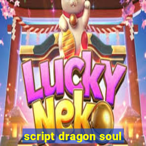 script dragon soul